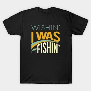 Fishing Saying Wishin I Was Fishing T-Shirt